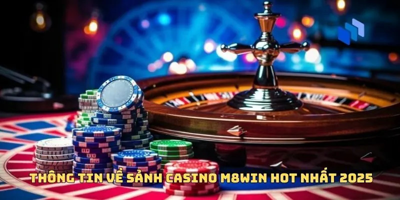 CASINO M8WIN 1 Giới thiệu sảnh Casino M8WIN